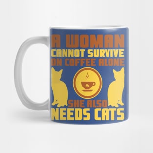 "A Woman Cannot Survive On Coffee Alone, She Also Needs Cats" Mug